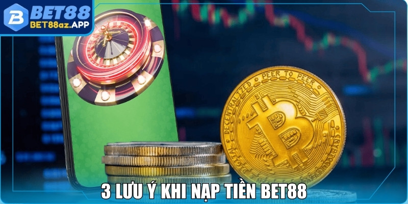 Nạp tiền Bet88 3 lưu ý khi nạp tiền Bet88