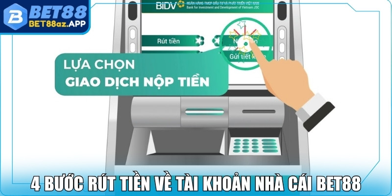 Rút tiền Bet88 4 bước rút tiền về tài khoản nhà cái Bet88