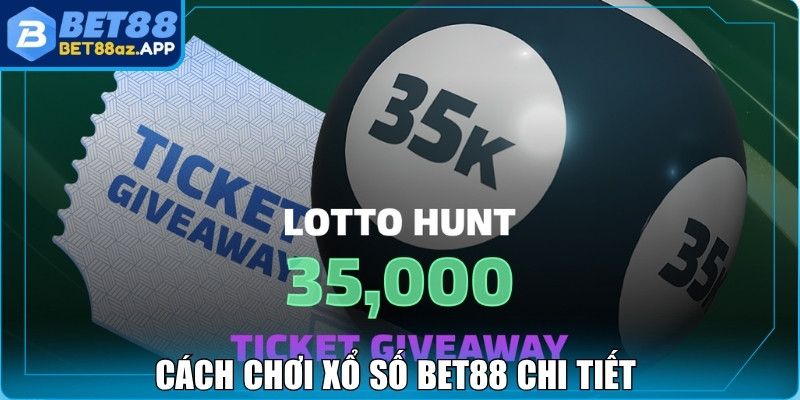 Cách chơi xổ số Bet88 chi tiết và dễ hiểu nhất