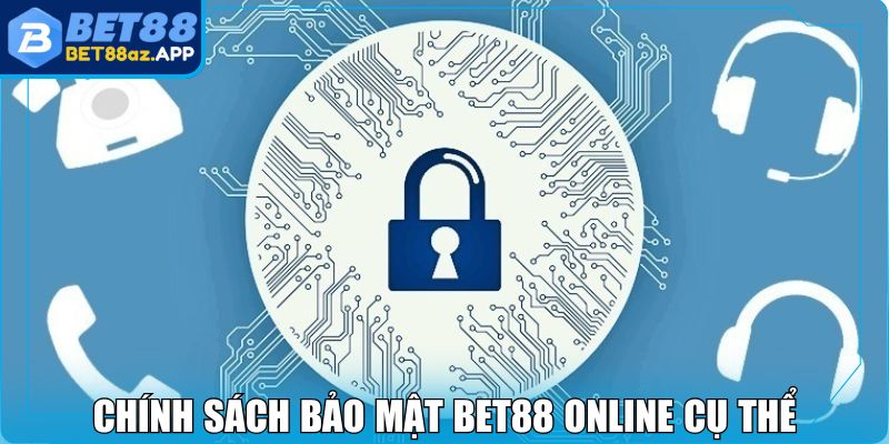 Chính Sách Bảo Mật BET88 - Cam Kết An Toàn Cho Hội Viên Chính sách bảo mật BET88 online cụ thể