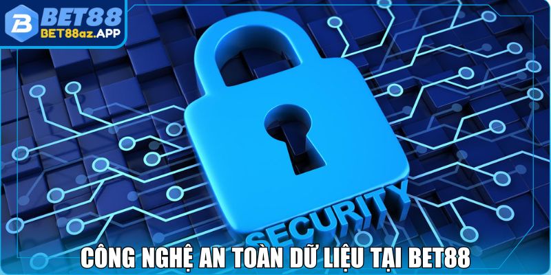 Chính Sách Bảo Mật BET88 - Cam Kết An Toàn Cho Hội Viên Công nghệ an toàn dữ liệu tại BET88