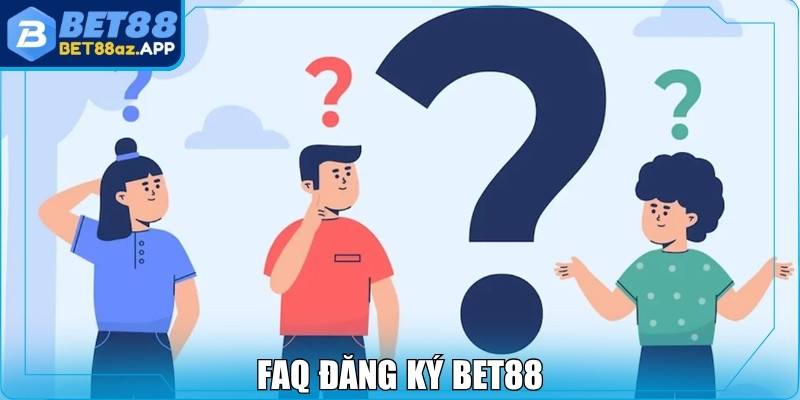 Đăng Ký Bet88 FAQ đăng ký Bet88
