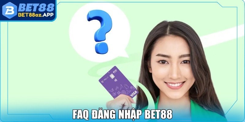 Đăng nhập Bet88 FAQ đăng nhập Bet88