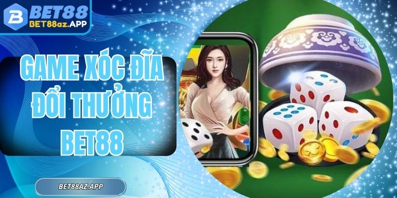 Game Xóc Đĩa Đổi Thưởng Bet88 - Tốc Độ Chuẩn Xác Từng Cửa Đặt Game Xóc Đĩa Đổi Thưởng Bet88 - Tốc Độ Chuẩn Xác Từng Cửa Đặt