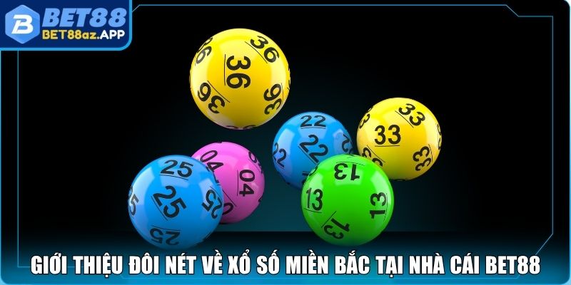Xổ Số Miền Bắc Bet88 - Cách Chơi, Cơ Hội Trúng Lớn 2025 Giới thiệu đôi nét về xổ số miền Bắc tại nhà cái Bet88