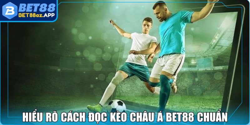 Kèo Châu Á BET88 - Lựa Chọn Cược Lợi Nhuận Cực Khủng Hiểu rõ cách đọc kèo châu Á BET88 chuẩn