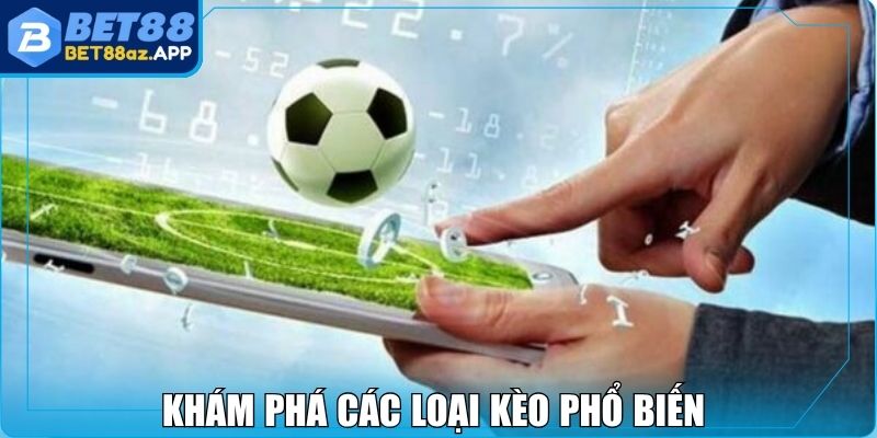 Sbobet Bet88 - Bắt Kèo Chính Xác Để Tối Ưu Cơ Hội Thắng Khám phá các loại kèo phổ biến của SBOBET Bet88