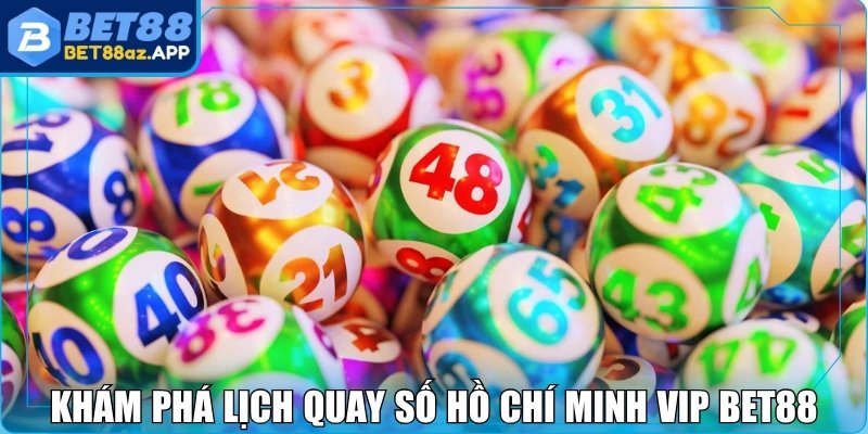 Hồ Chí Minh Vip Bet88 – Nơi Hội Tụ Cơ Hội Bứt Phá Tài Lộc Khám phá lịch quay số Hồ Chí Minh VIP Bet88 nên nắm rõ