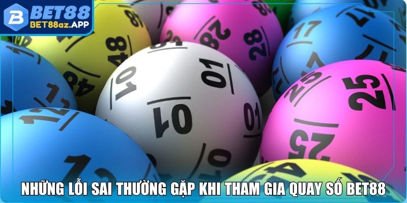 Xổ số miền Trung Bet88 - Cơ Hội Trúng Thưởng Hấp Dẫn Những lỗi sai thường gặp khi tham gia quay số Bet88