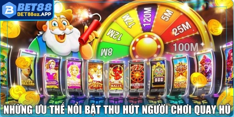 Những ưu thế nổi bật thu hút người chơi quay hũ